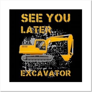 See You Later Excavator Posters and Art